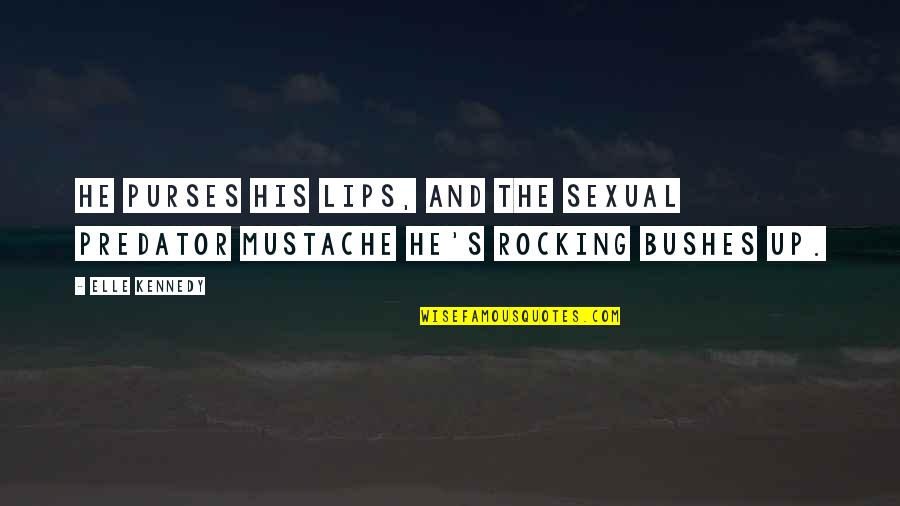 Life Never Stopping Quotes By Elle Kennedy: He purses his lips, and the sexual predator