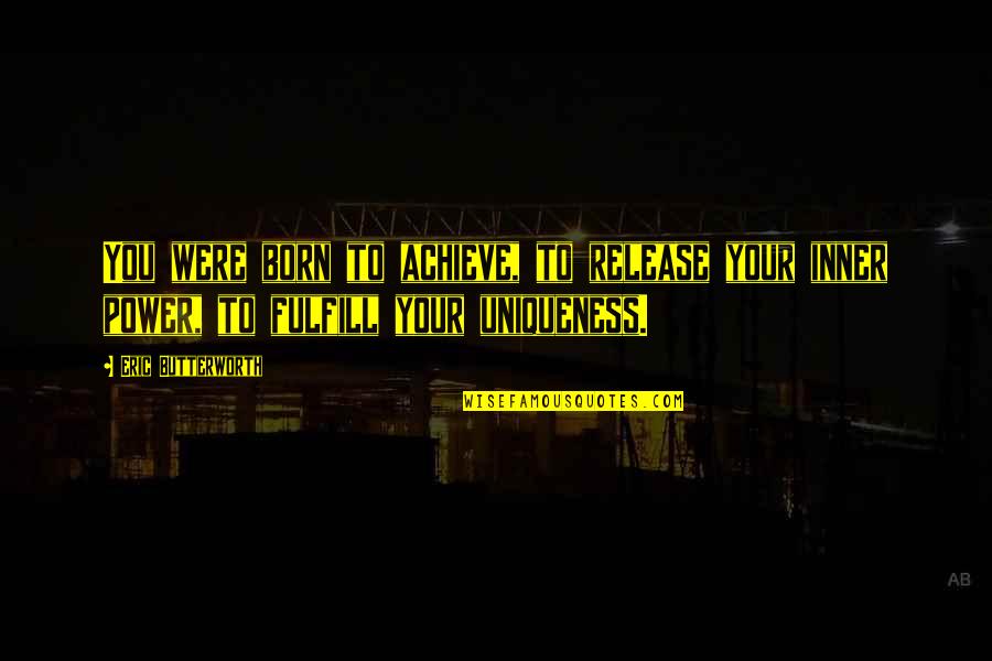 Life Never Stops For Anyone Quotes By Eric Butterworth: You were born to achieve, to release your