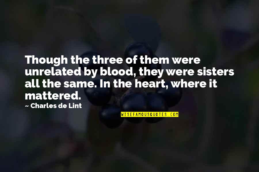 Life Never Stops For Someone Quotes By Charles De Lint: Though the three of them were unrelated by Life Never Stops For Someone Quotes By Charles De Lint: Though the three of them were unrelated by