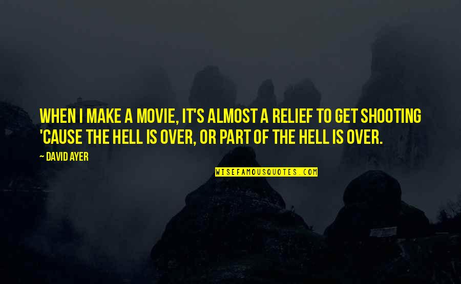 Life Never Stops For Someone Quotes By David Ayer: When I make a movie, it's almost a Life Never Stops For Someone Quotes By David Ayer: When I make a movie, it's almost a