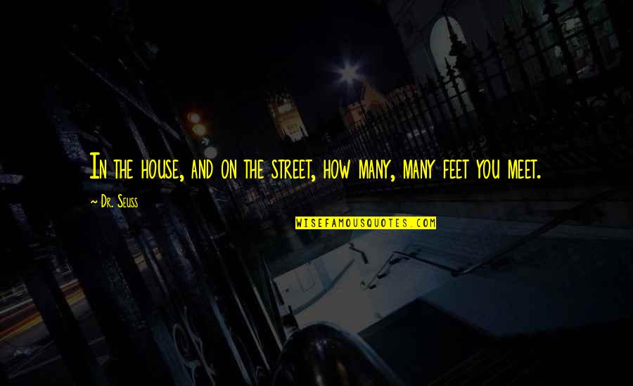 Life Never Stops For Someone Quotes By Dr. Seuss: In the house, and on the street, how