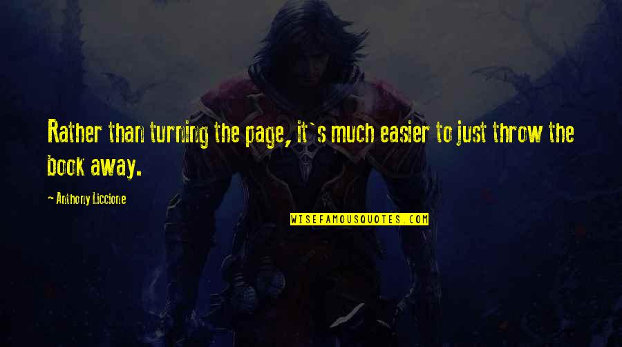 Life New Beginnings Quotes By Anthony Liccione: Rather than turning the page, it's much easier Life New Beginnings Quotes By Anthony Liccione: Rather than turning the page, it's much easier