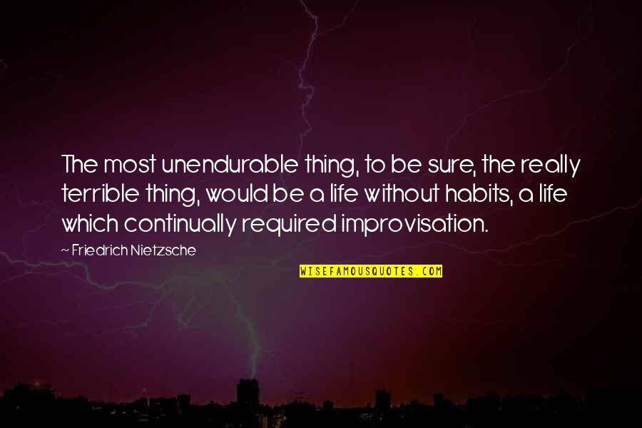 Life Nietzsche Quotes By Friedrich Nietzsche: The most unendurable thing, to be sure, the