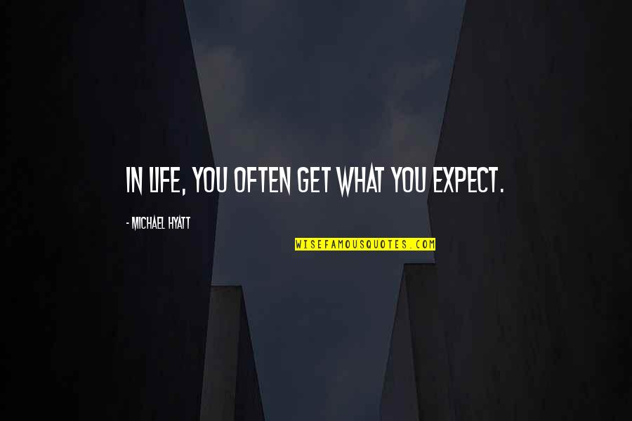Life No Expectations Quotes By Michael Hyatt: In life, you often get what you expect. Life No Expectations Quotes By Michael Hyatt: In life, you often get what you expect.