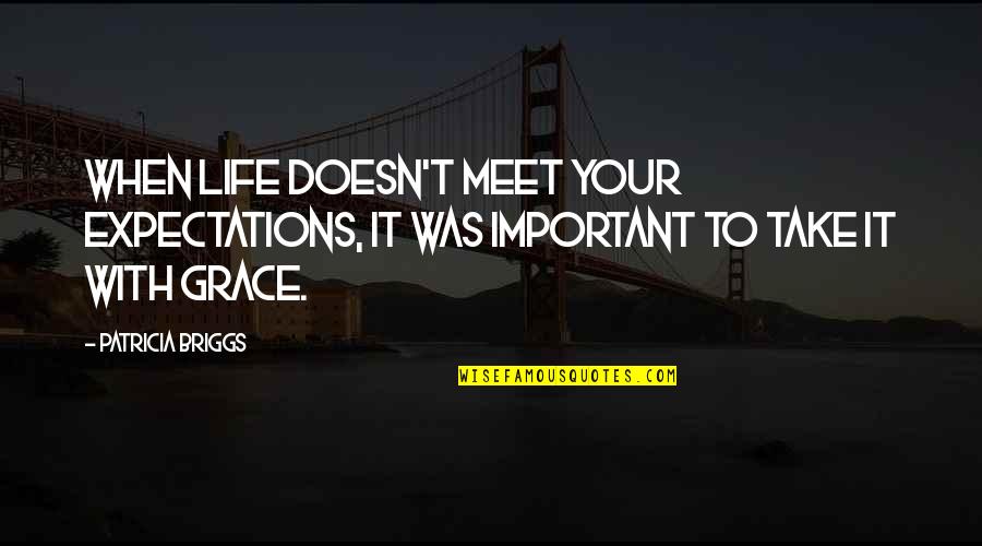 Life No Expectations Quotes By Patricia Briggs: When life doesn't meet your expectations, it was