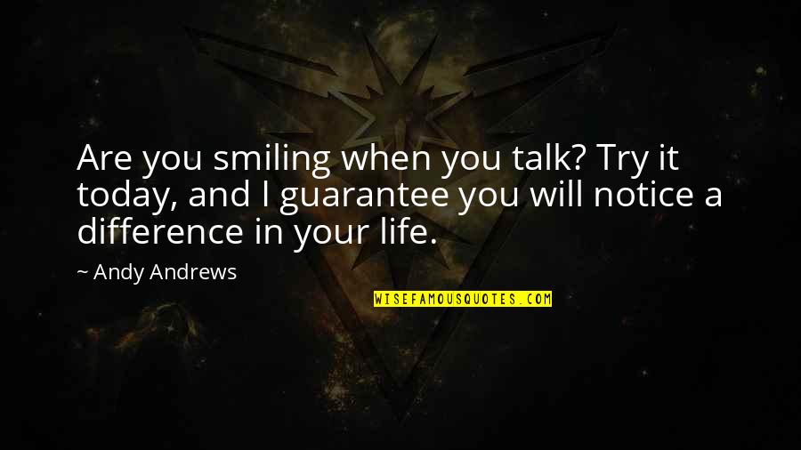 Life No Guarantee Quotes By Andy Andrews: Are you smiling when you talk? Try it