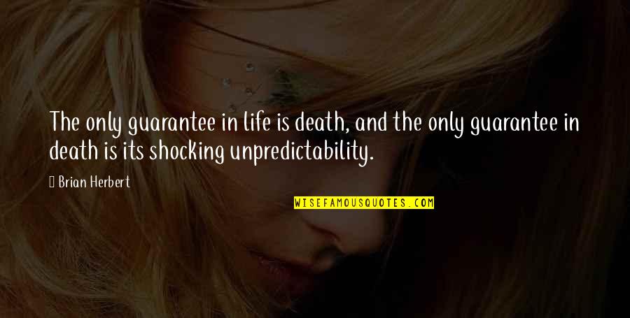 Life No Guarantee Quotes By Brian Herbert: The only guarantee in life is death, and