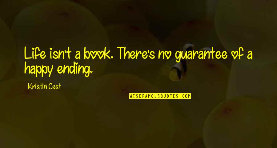 Life No Guarantee Quotes By Kristin Cast: Life isn't a book. There's no guarantee of