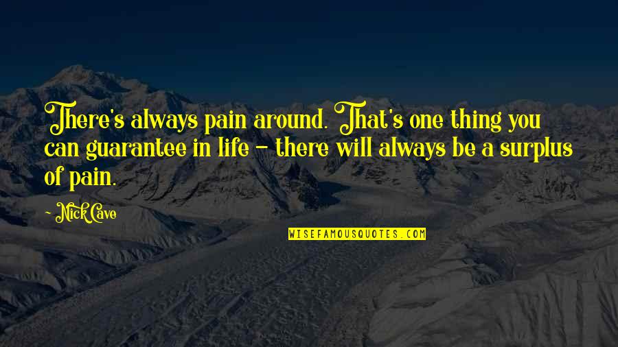 Life No Guarantee Quotes By Nick Cave: There's always pain around. That's one thing you