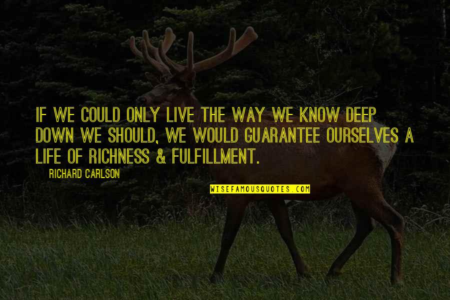 Life No Guarantee Quotes By Richard Carlson: If we could only live the way we