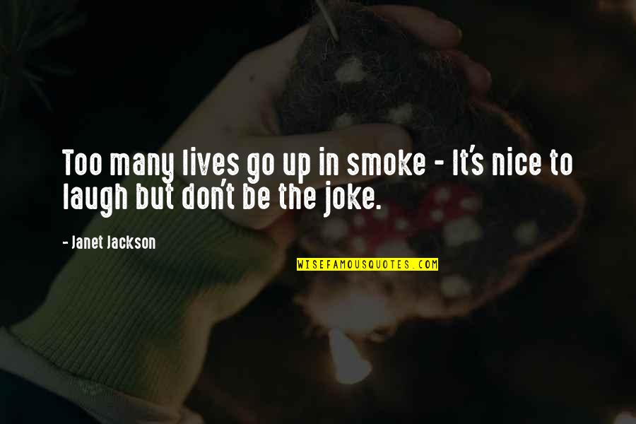 Life No Joke Quotes By Janet Jackson: Too many lives go up in smoke -