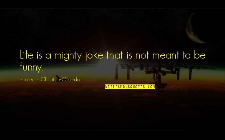 Life No Joke Quotes By Janvier Chouteu-Chando: Life is a mighty joke that is not
