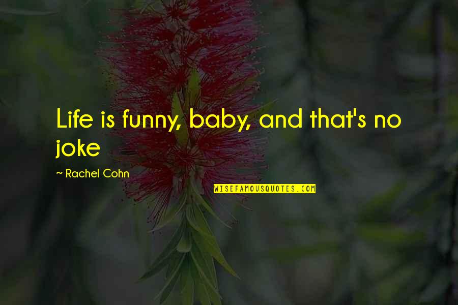 Life No Joke Quotes By Rachel Cohn: Life is funny, baby, and that's no joke