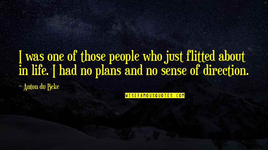 Life No Sense Quotes By Anton Du Beke: I was one of those people who just