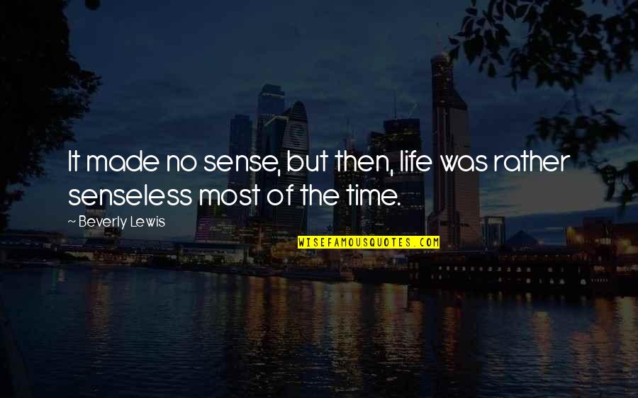 Life No Sense Quotes By Beverly Lewis: It made no sense, but then, life was