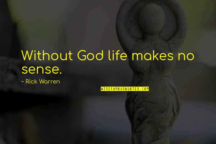 Life No Sense Quotes By Rick Warren: Without God life makes no sense.