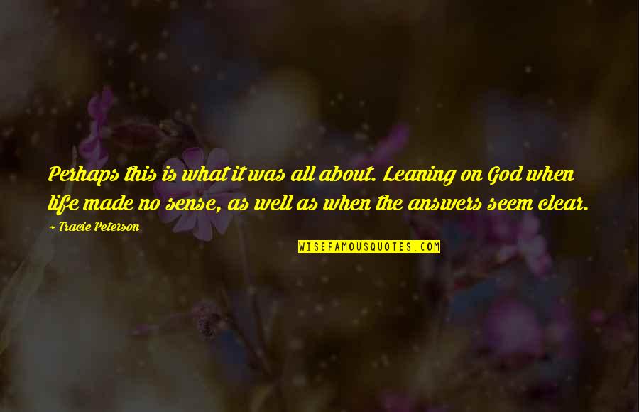 Life No Sense Quotes By Tracie Peterson: Perhaps this is what it was all about.