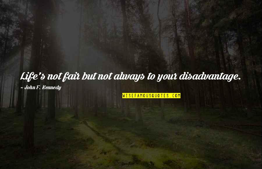 Life Not Always Fair Quotes By John F. Kennedy: Life's not fair but not always to your