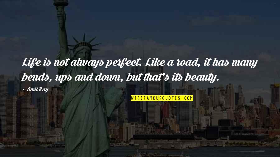 Life Not Always Perfect Quotes By Amit Ray: Life is not always perfect. Like a road, Life Not Always Perfect Quotes By Amit Ray: Life is not always perfect. Like a road,