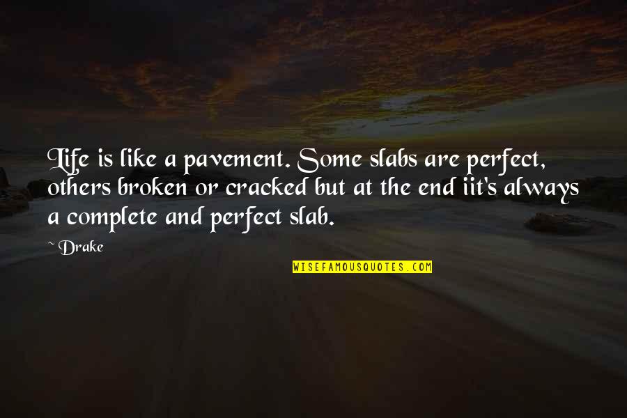 Life Not Always Perfect Quotes By Drake: Life is like a pavement. Some slabs are