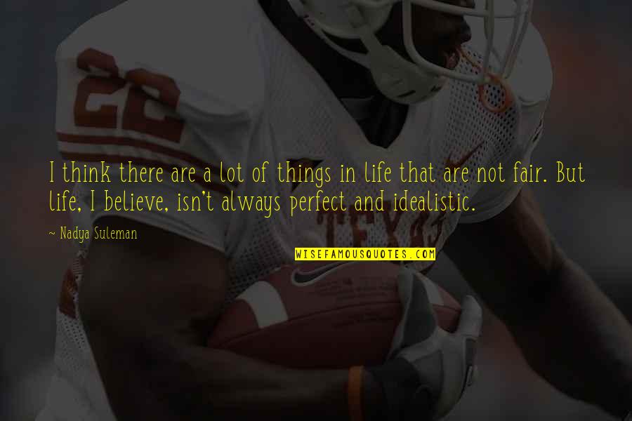 Life Not Always Perfect Quotes By Nadya Suleman: I think there are a lot of things Life Not Always Perfect Quotes By Nadya Suleman: I think there are a lot of things