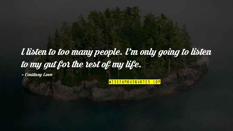 Life Not Being A Fairy Tale Quotes By Courtney Love: I listen to too many people. I'm only