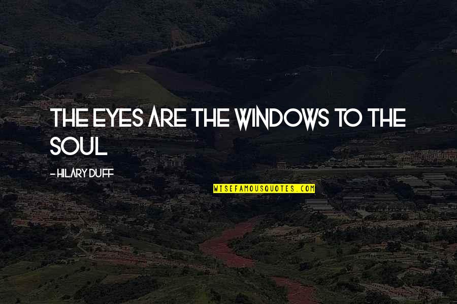 Life Not Being A Fairytale Quotes By Hilary Duff: The eyes are the windows to the soul