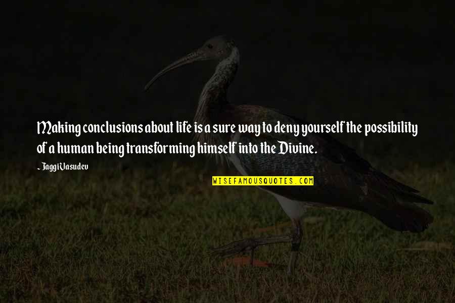 Life Not Being All About You Quotes By Jaggi Vasudev: Making conclusions about life is a sure way