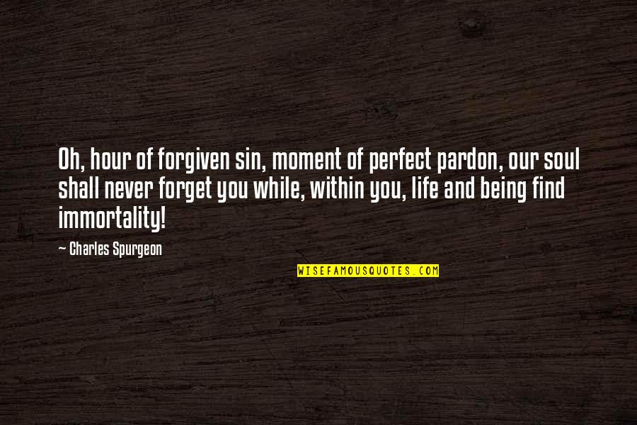 Life Not Being Perfect Quotes By Charles Spurgeon: Oh, hour of forgiven sin, moment of perfect