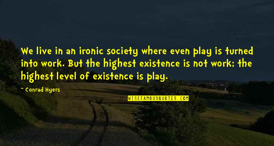 Life Not Being That Bad Quotes By Conrad Hyers: We live in an ironic society where even