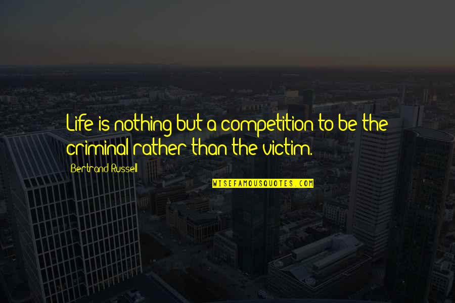 Life Not Competition Quotes By Bertrand Russell: Life is nothing but a competition to be Life Not Competition Quotes By Bertrand Russell: Life is nothing but a competition to be
