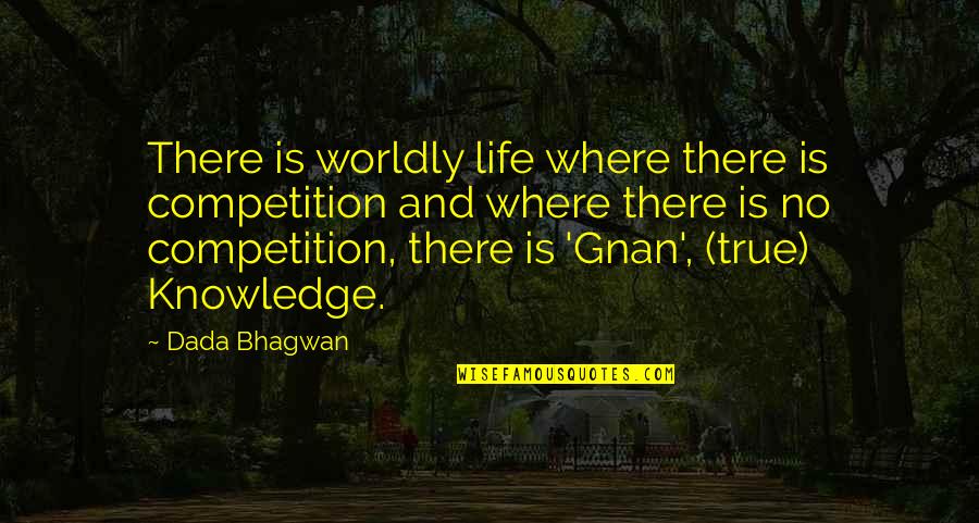 Life Not Competition Quotes By Dada Bhagwan: There is worldly life where there is competition Life Not Competition Quotes By Dada Bhagwan: There is worldly life where there is competition