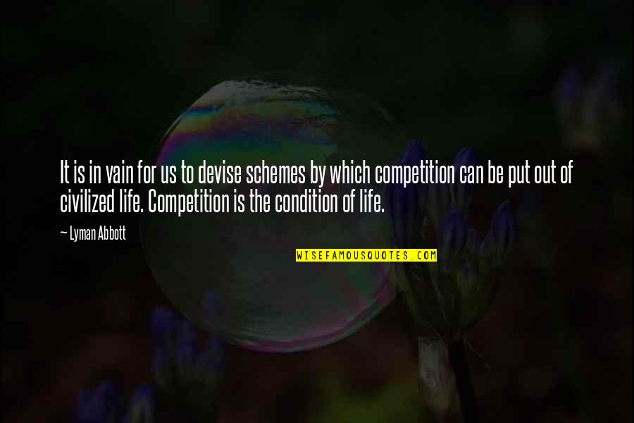 Life Not Competition Quotes By Lyman Abbott: It is in vain for us to devise Life Not Competition Quotes By Lyman Abbott: It is in vain for us to devise