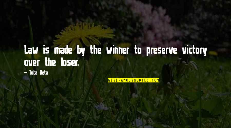 Life Not Competition Quotes By Toba Beta: Law is made by the winner to preserve