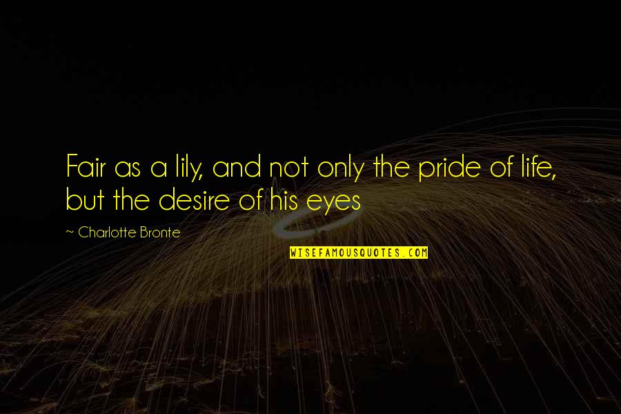 Life Not Fair Quotes By Charlotte Bronte: Fair as a lily, and not only the Life Not Fair Quotes By Charlotte Bronte: Fair as a lily, and not only the