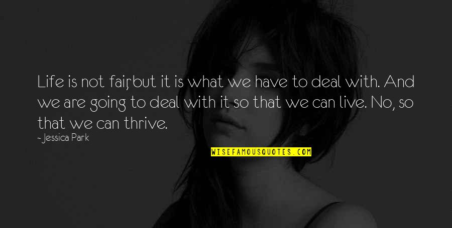 Life Not Fair Quotes By Jessica Park: Life is not fair, but it is what