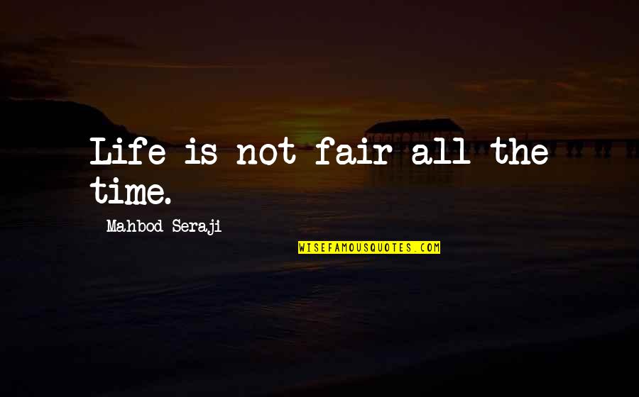 Life Not Fair Quotes By Mahbod Seraji: Life is not fair all the time.