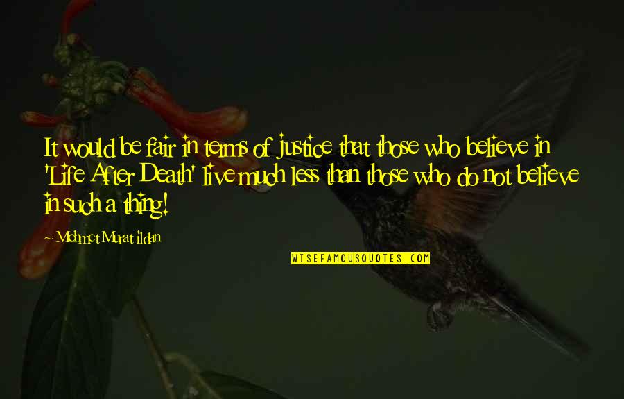 Life Not Fair Quotes By Mehmet Murat Ildan: It would be fair in terms of justice