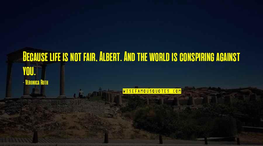 Life Not Fair Quotes By Veronica Roth: Because life is not fair, Albert. And the