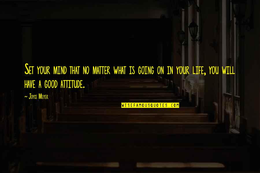 Life Not Going Good Quotes By Joyce Meyer: Set your mind that no matter what is