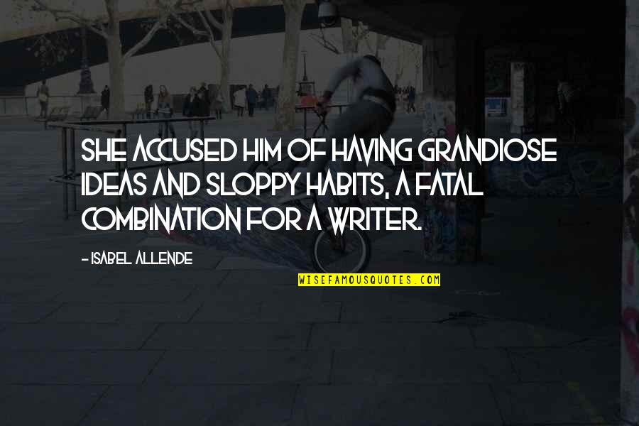 Life Not Lasting Forever Quotes By Isabel Allende: She accused him of having grandiose ideas and