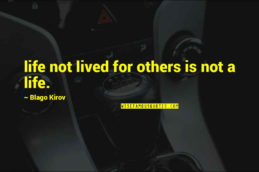 Life Not Lived Quotes By Blago Kirov: life not lived for others is not a