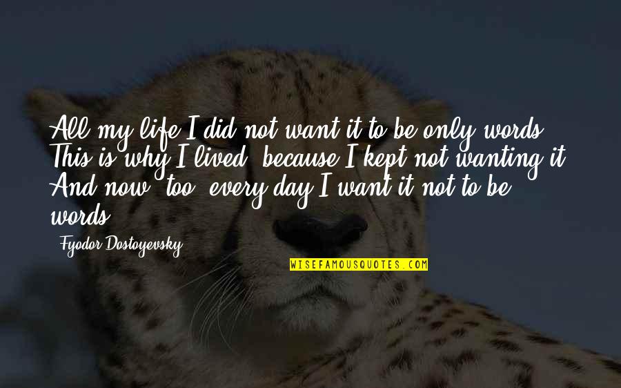 Life Not Lived Quotes By Fyodor Dostoyevsky: All my life I did not want it