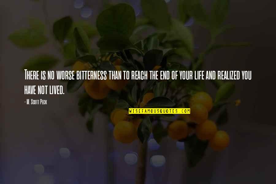 Life Not Lived Quotes By M. Scott Peck: There is no worse bitterness than to reach