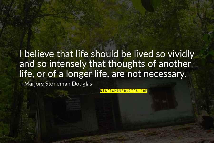 Life Not Lived Quotes By Marjory Stoneman Douglas: I believe that life should be lived so