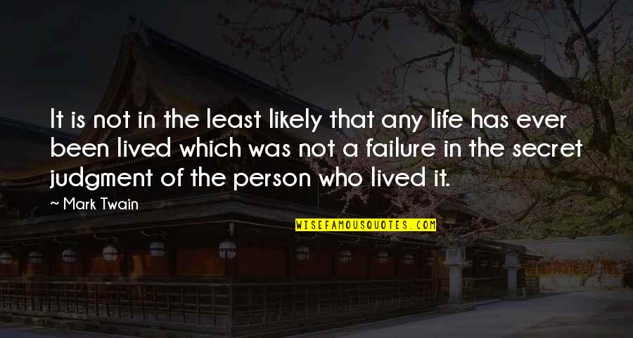 Life Not Lived Quotes By Mark Twain: It is not in the least likely that