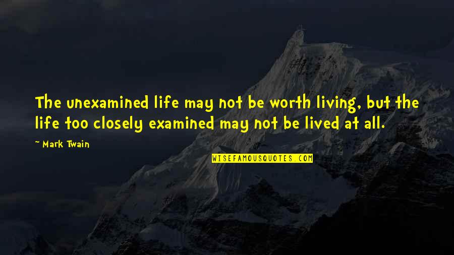 Life Not Lived Quotes By Mark Twain: The unexamined life may not be worth living,