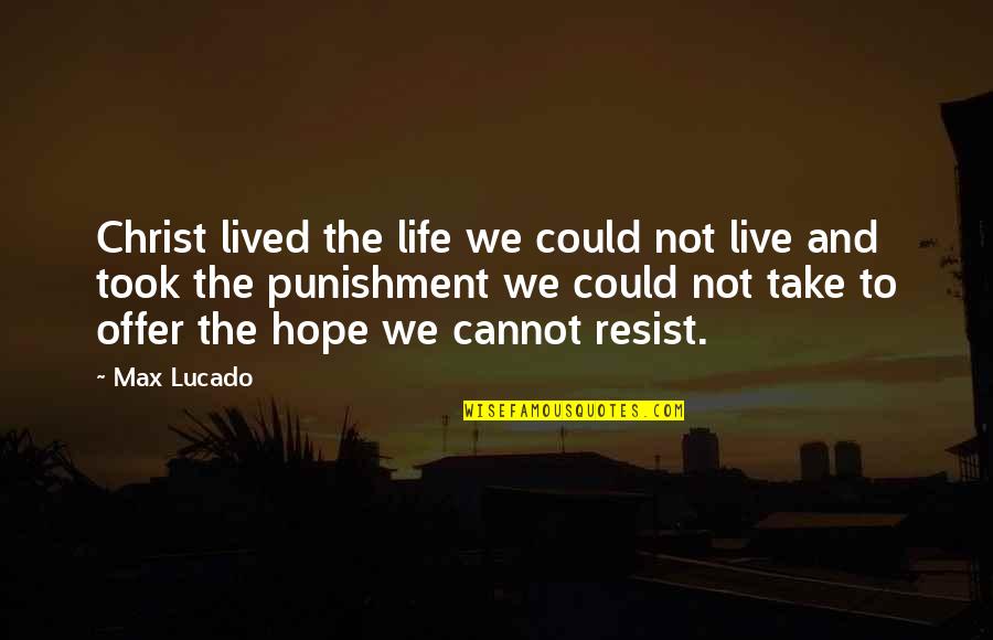 Life Not Lived Quotes By Max Lucado: Christ lived the life we could not live