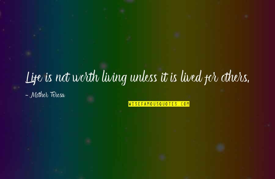 Life Not Lived Quotes By Mother Teresa: Life is not worth living unless it is