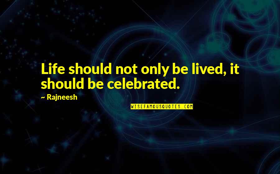 Life Not Lived Quotes By Rajneesh: Life should not only be lived, it should